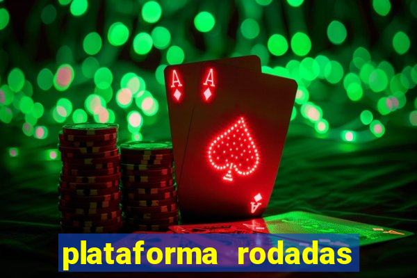 plataforma rodadas gratis sem deposito